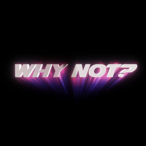 WHY NOT?