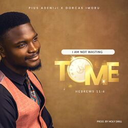 Cover of I Am Not Wasting Time (feat. Dorcas Imoru)