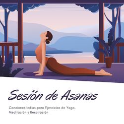 Cover of Sesión de Asanas: Canciones Indias para Ejercicios de Yoga, Meditación y Respiración