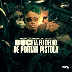 Cover of NEM COMENDO SUA BUCETA EU DEIXO DE PORTA PISTOLA