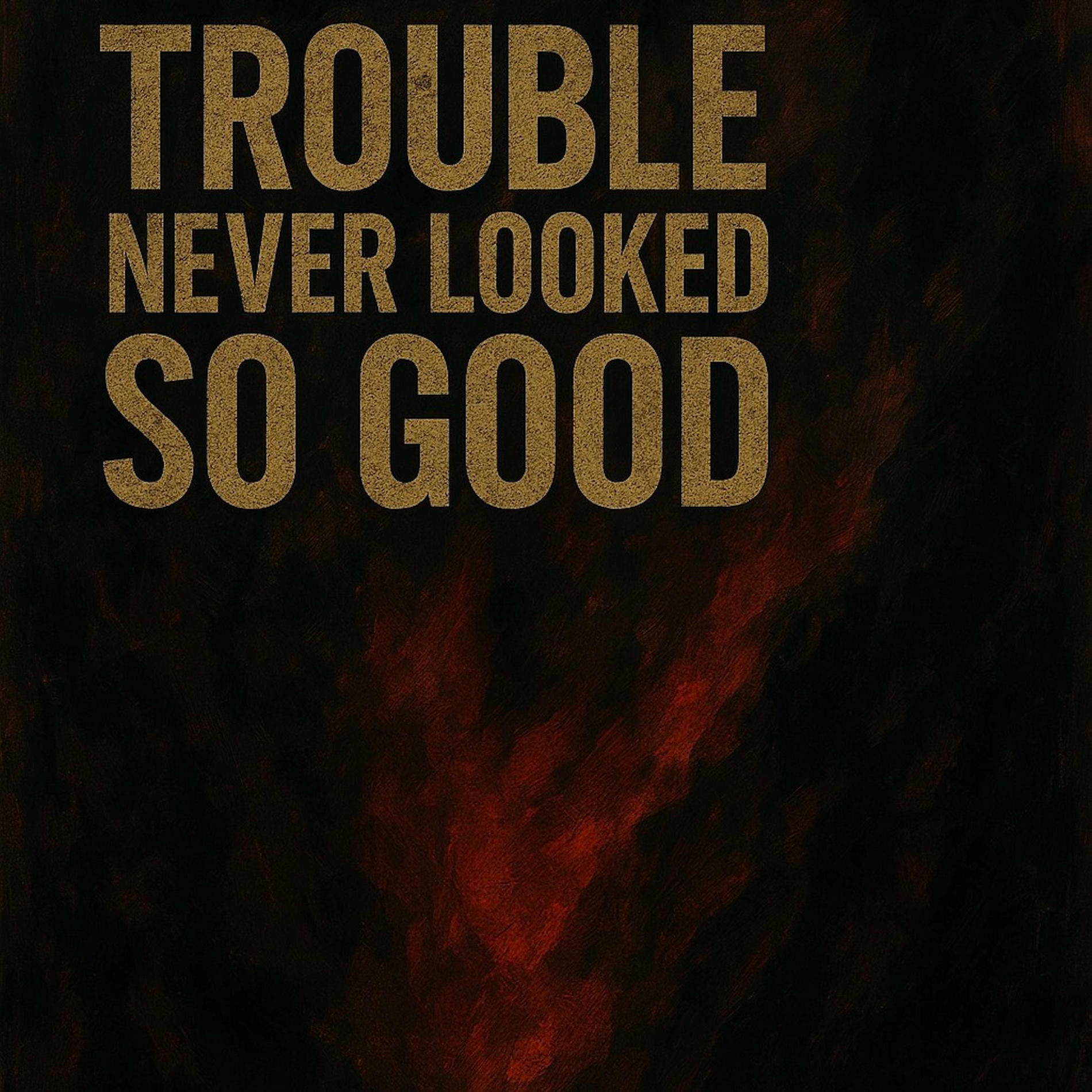 Album cover of Trouble Never Looked So Good