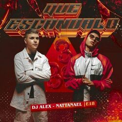 Cover of DJ ALEX, NATTANAEL - QUE ESCANDALO I E18