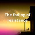 Fading of Resistance