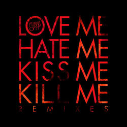 Cover of Love Me Hate Me Kiss Me Kill Me Remixes