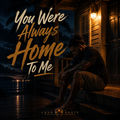 You were always home to me