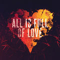All Is Full Of Love