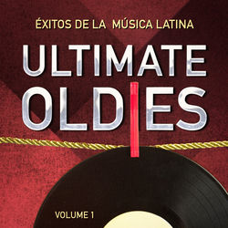 Ultimate Oldies: &Eacute;xitos De La M&uacute;sica Latina. Vol. 1