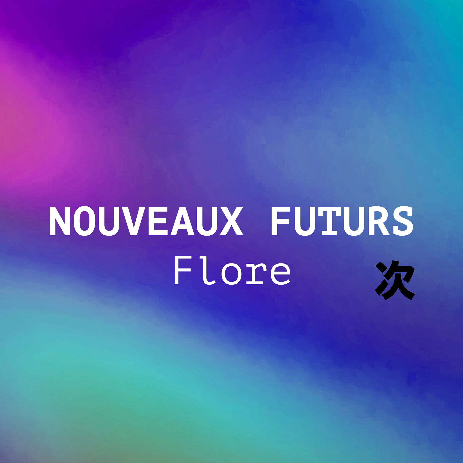 Cover of playlist NOUVEAUX FUTURS : Flore