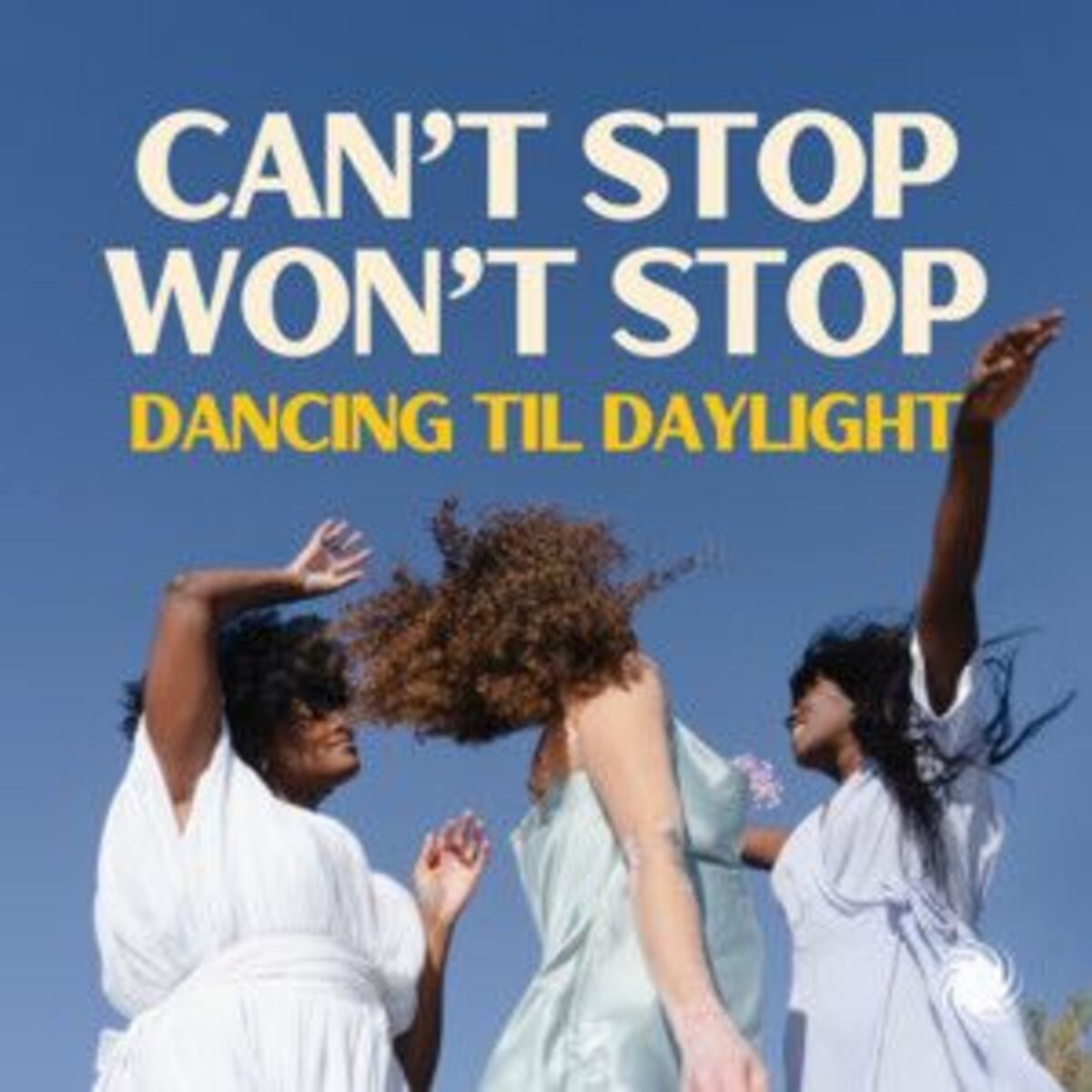 Cover of playlist Can't Stop Won't Stop:  Dancing 'Til Daylight