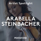 Arabella Steinbacher - Artist Spotlight