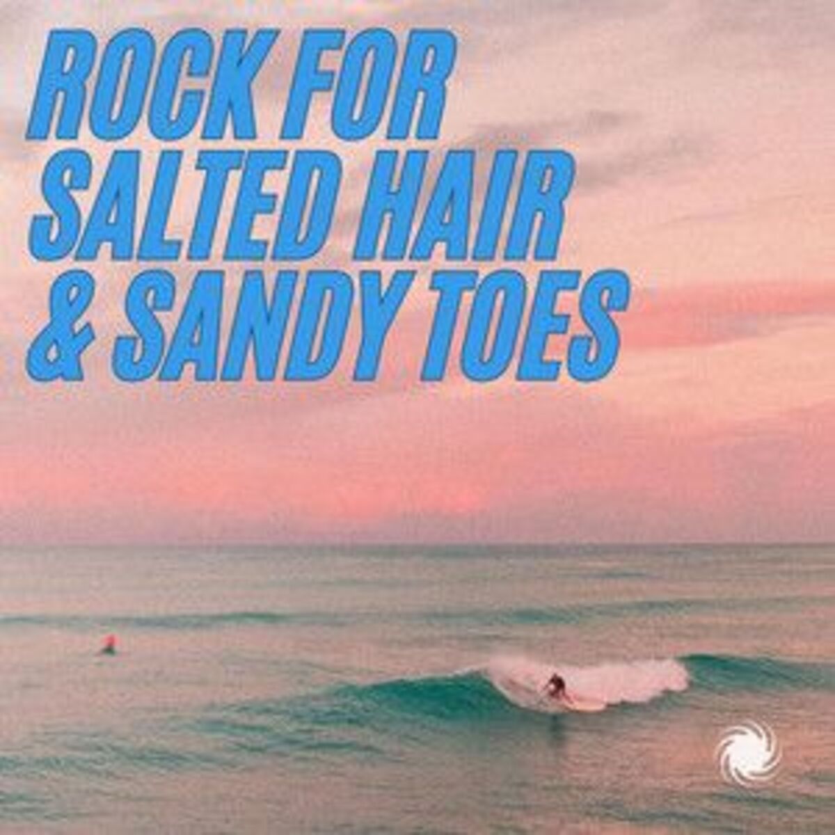 Cover of playlist Rock for Salted Hair & Sandy Toes