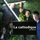 La Cathodique (Par Bloum)