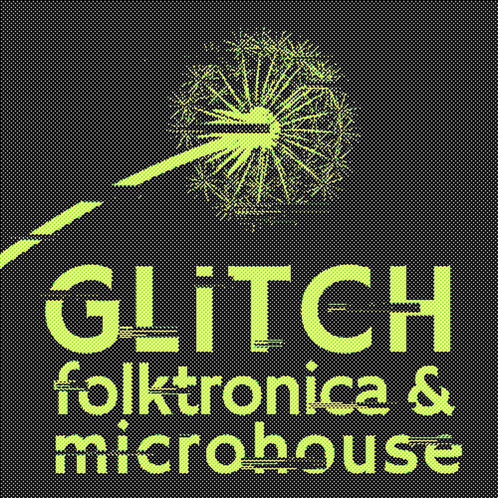 Pochette de la playlist Glitch, Folktronica & Microhouse
