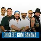 Chiclete com Banana - As Melhores | 100% Você