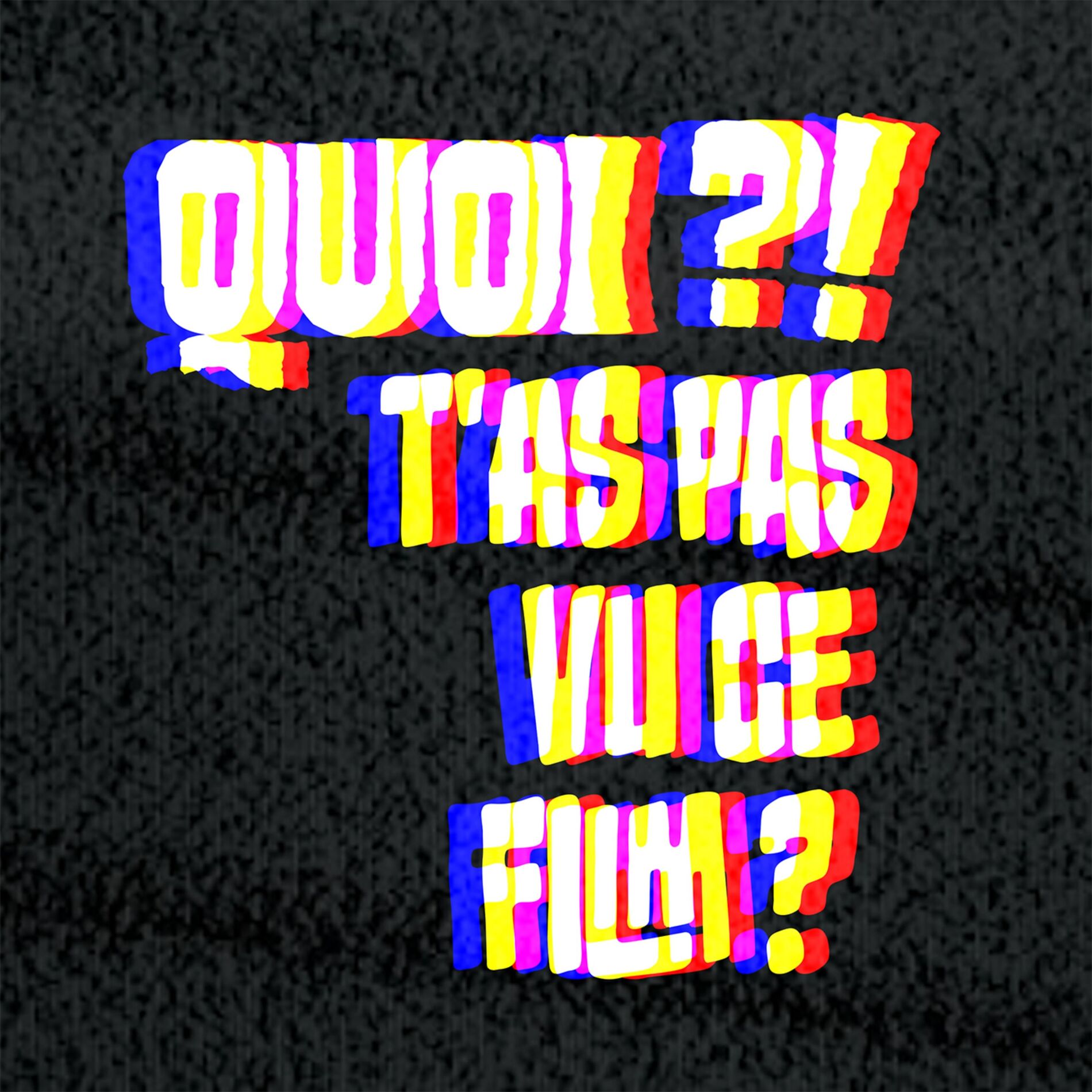 Show cover of QUOI ?! T'AS PAS VU CE FILM ?