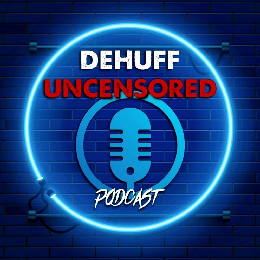 Listen to DeHuff Uncensored podcast | Deezer