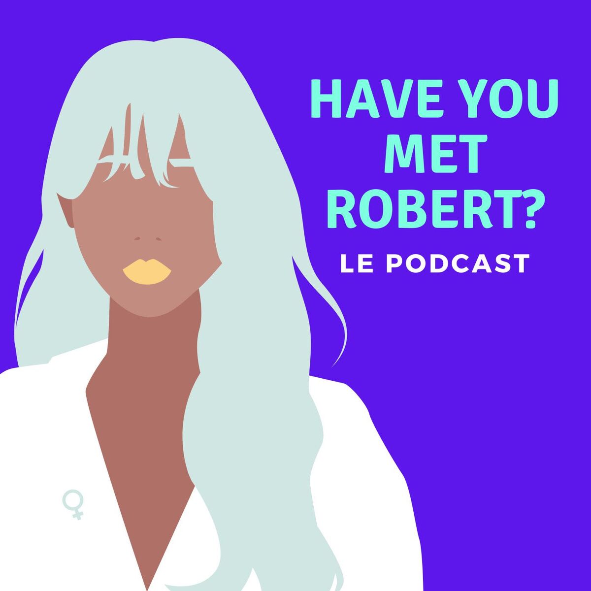 Show cover of Have You Met Robert? Le Podcast