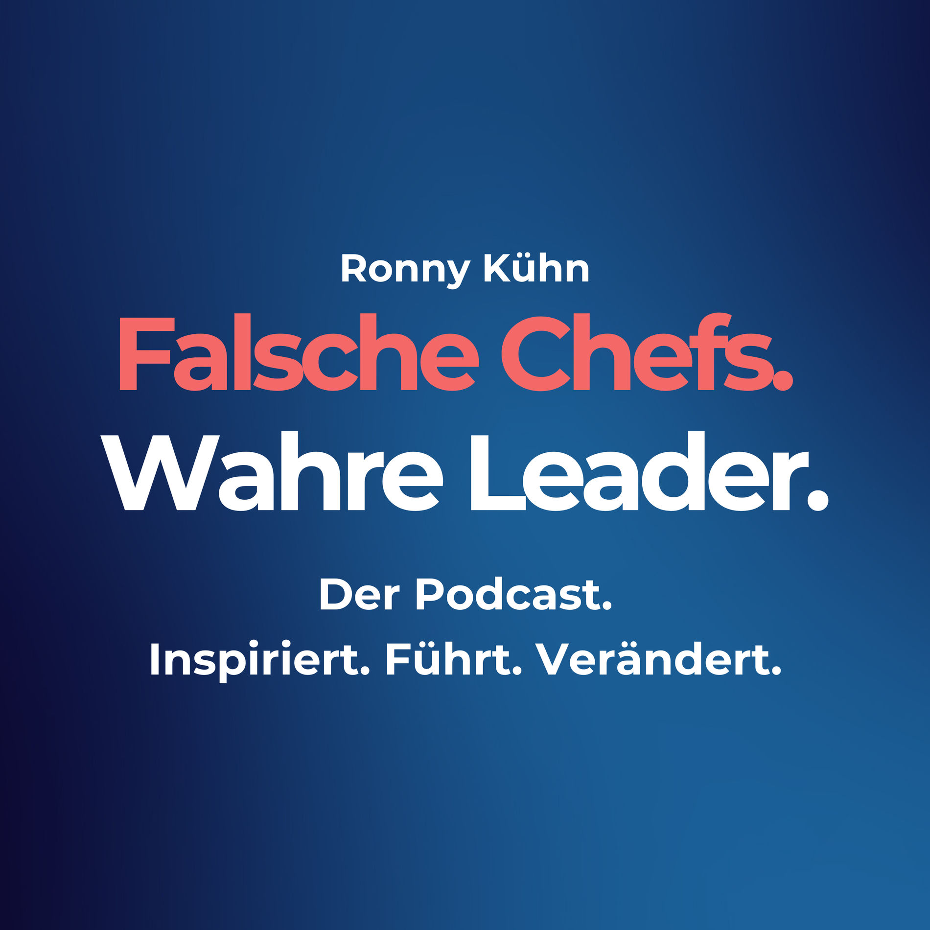 Show cover of Falsche Chefs. Wahre Leader. – Der Führungskraft-Podcast von und mit Ronny Kühn