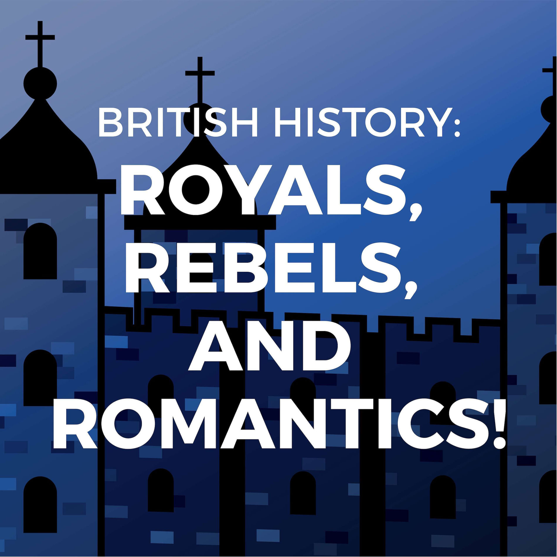Show cover of British History: Royals, Rebels, and Romantics