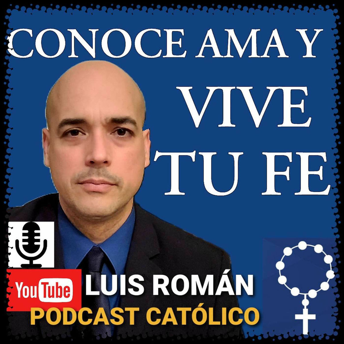 Show cover of CONOCE AMA Y VIVE TU FE con Luis Román