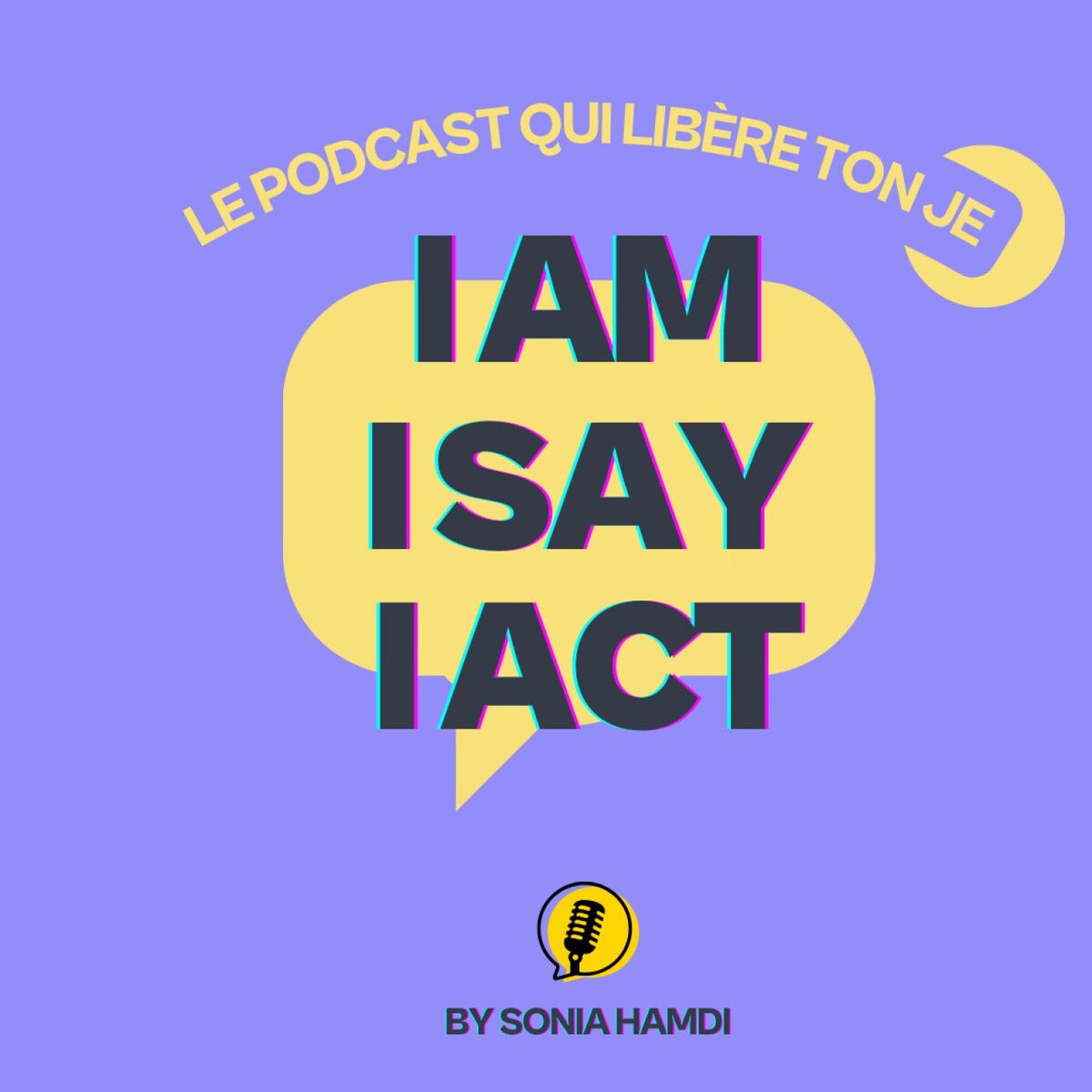 Show cover of I AM, I SAY, I ACT : Le podcast