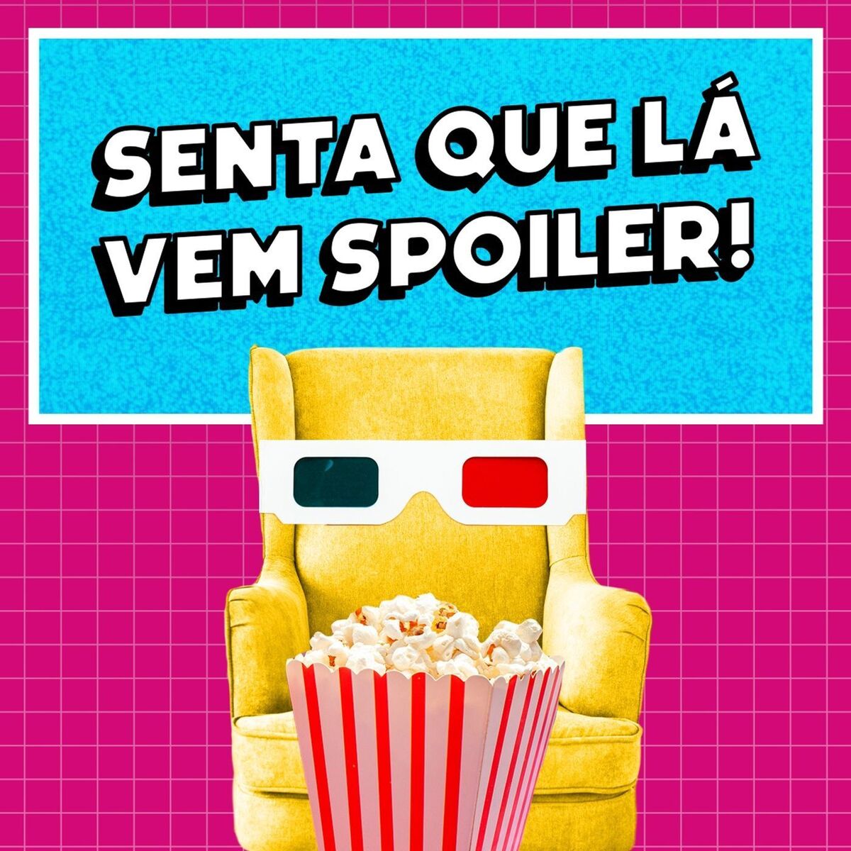 Show cover of Senta Que Lá Vem Spoiler!