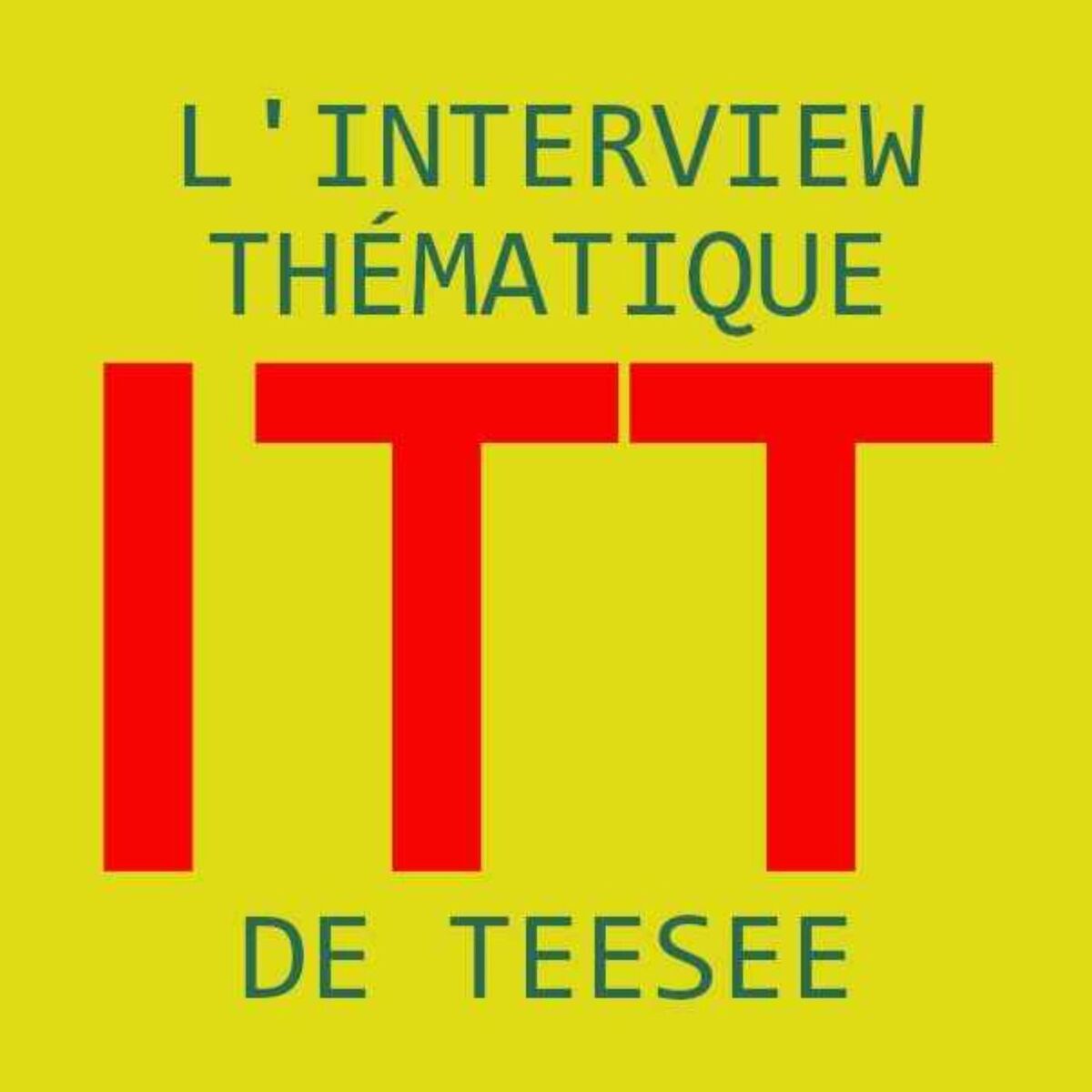Show cover of ITT, l'interview thématique de Teesee