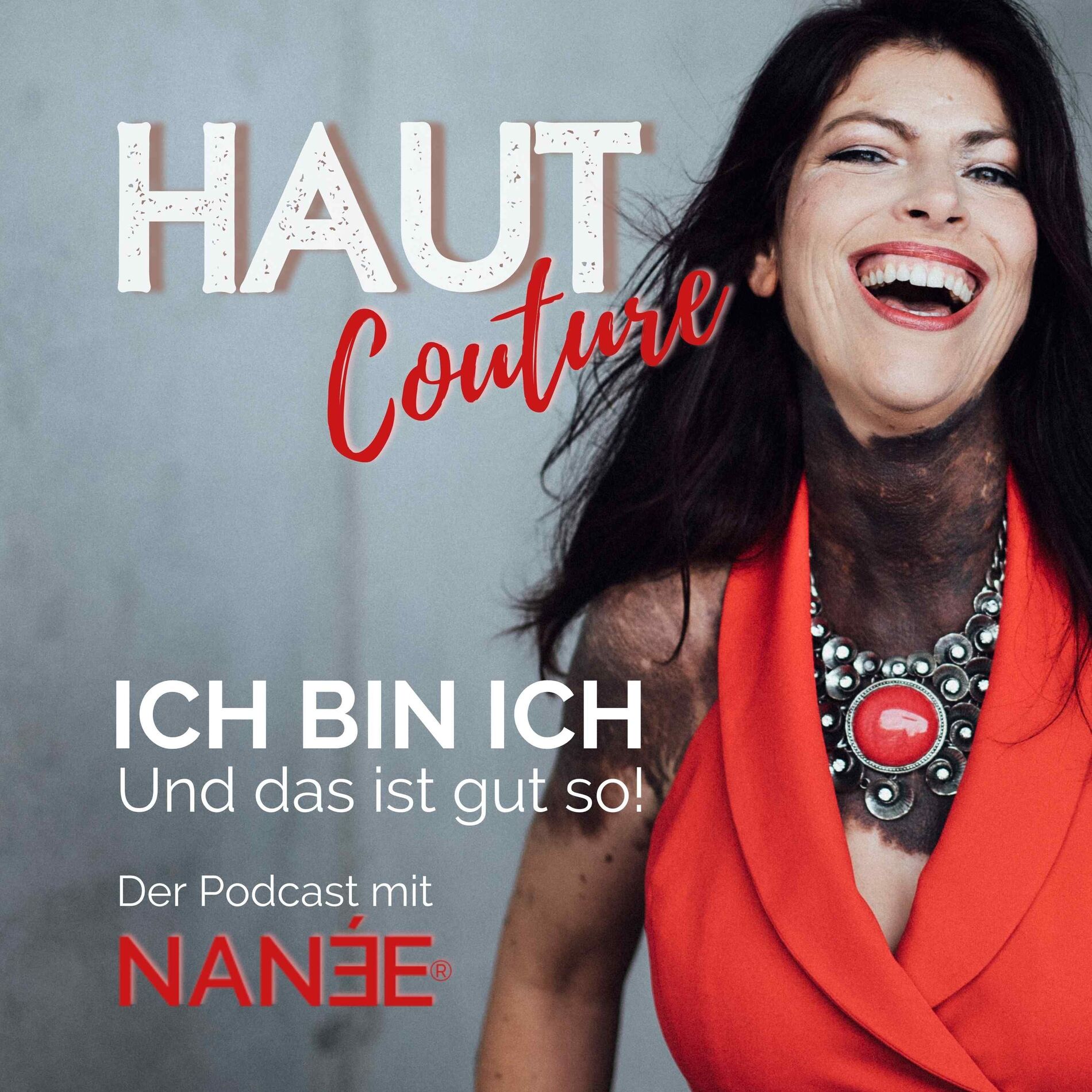 Show cover of HAUT Couture ® - ICH BIN ICH und das ist gut so - Der Podcast mit NANÉE