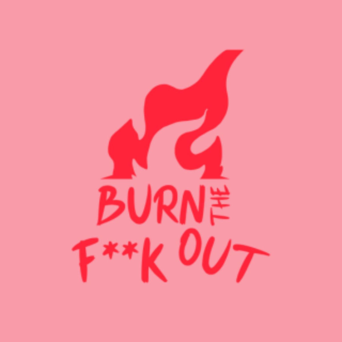 Show cover of BURN THE FUCK OUT