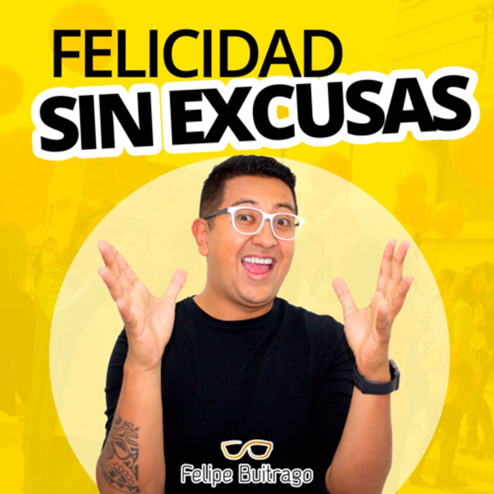Show cover of Felicidad Sin Excusas - Felipe Buitrago