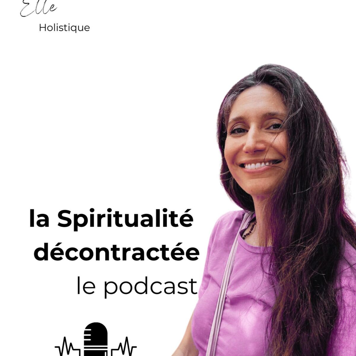 Show cover of La Spiritualité décontractée - le podcast par Elle Holistique