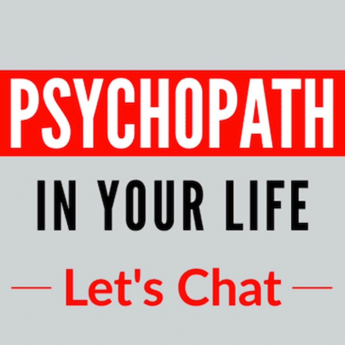 Show cover of Psychopath In Your Life Podcast