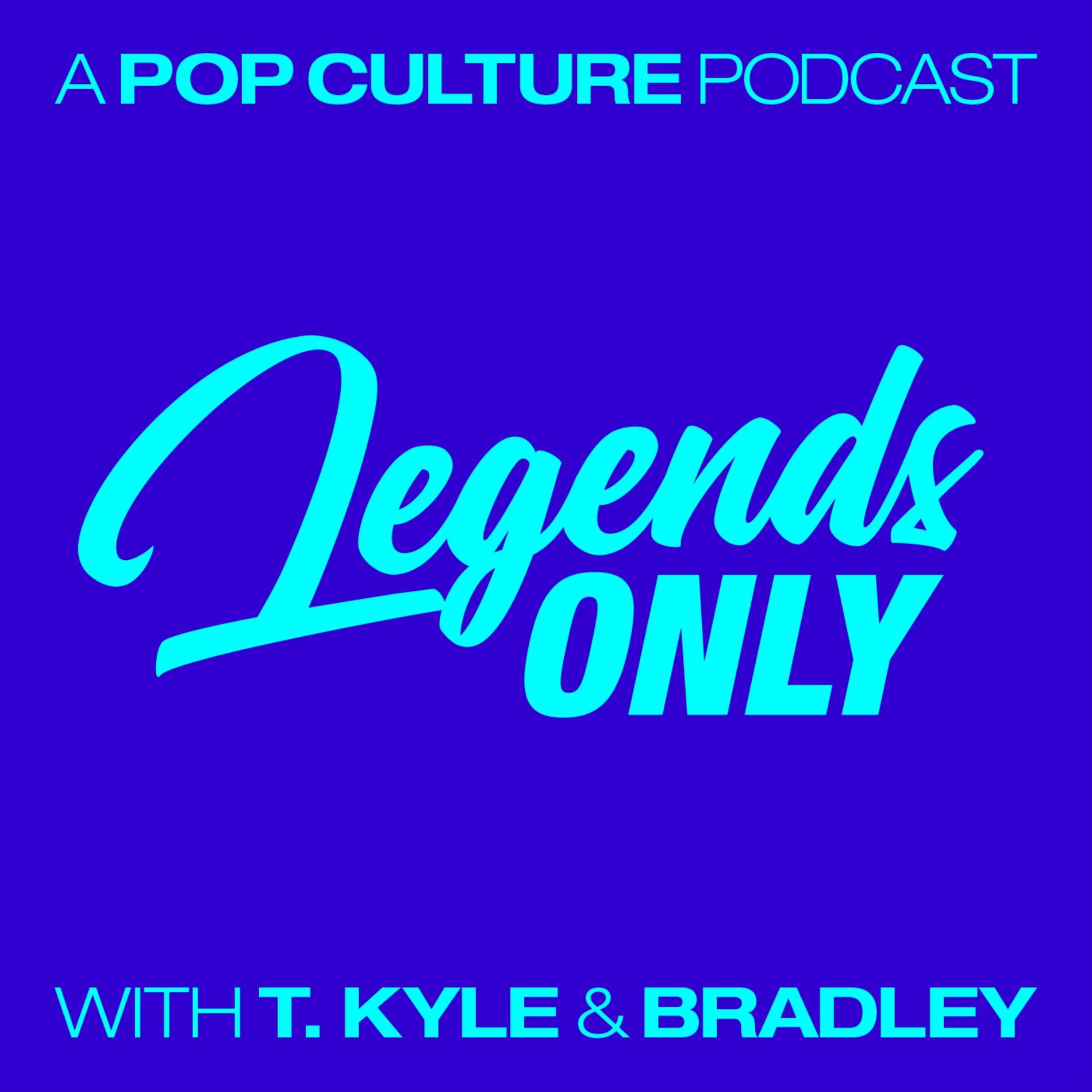 Show cover of Legends Only - A Pop Culture Podcast