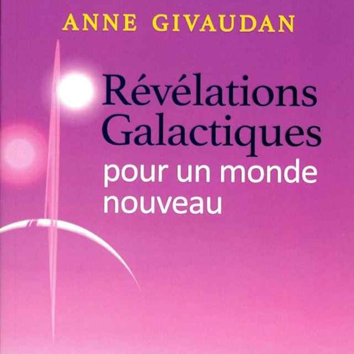 Show cover of Révélations Galactiques pour un monde nouveau - Anne Givaudan