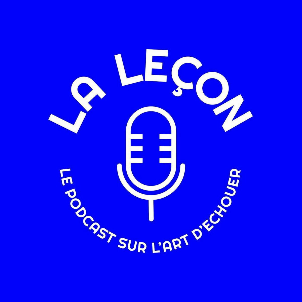 Show cover of La Leçon, le podcast sur l'art d'échouer