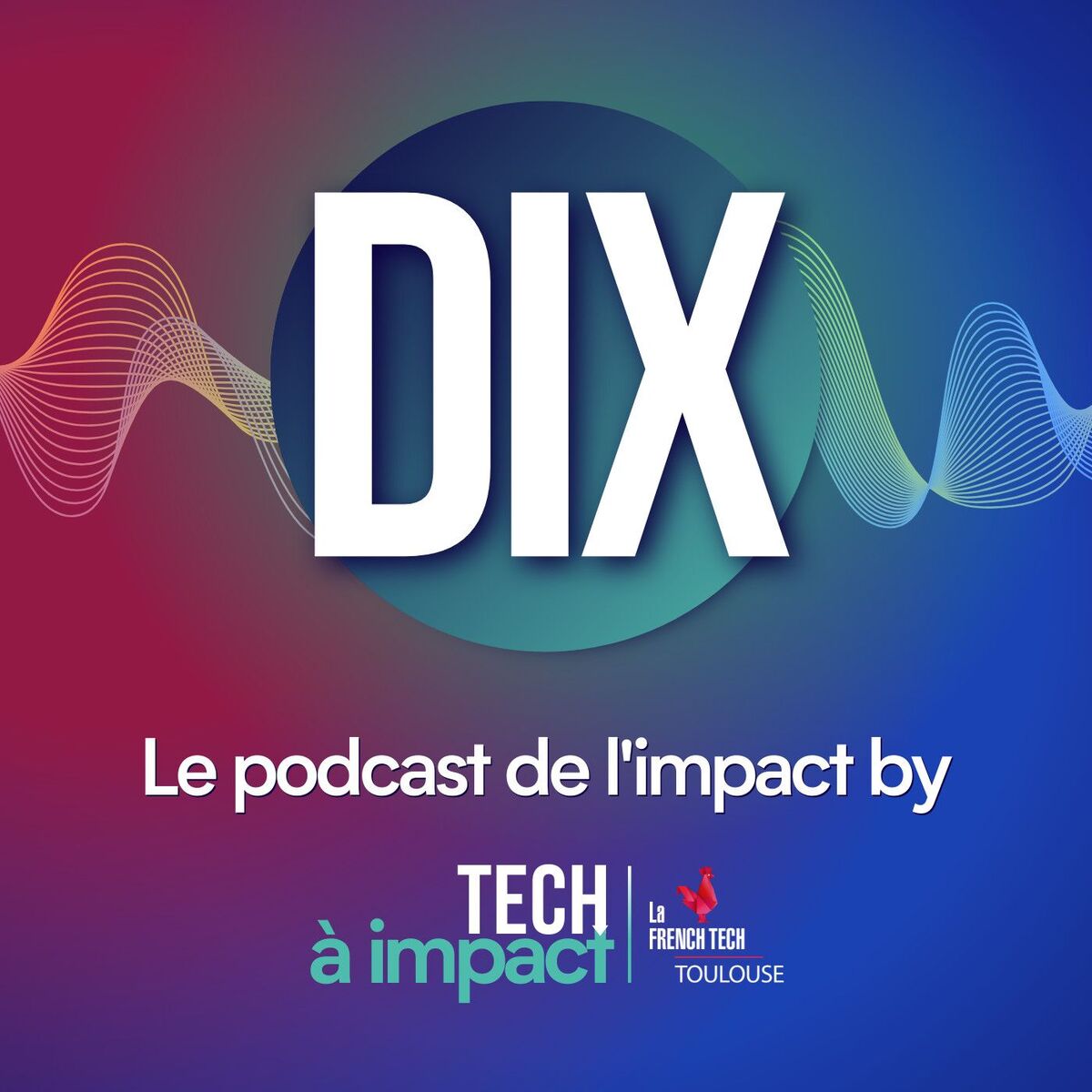Show cover of DIX, le podcast de l'impact par La French Tech Toulouse