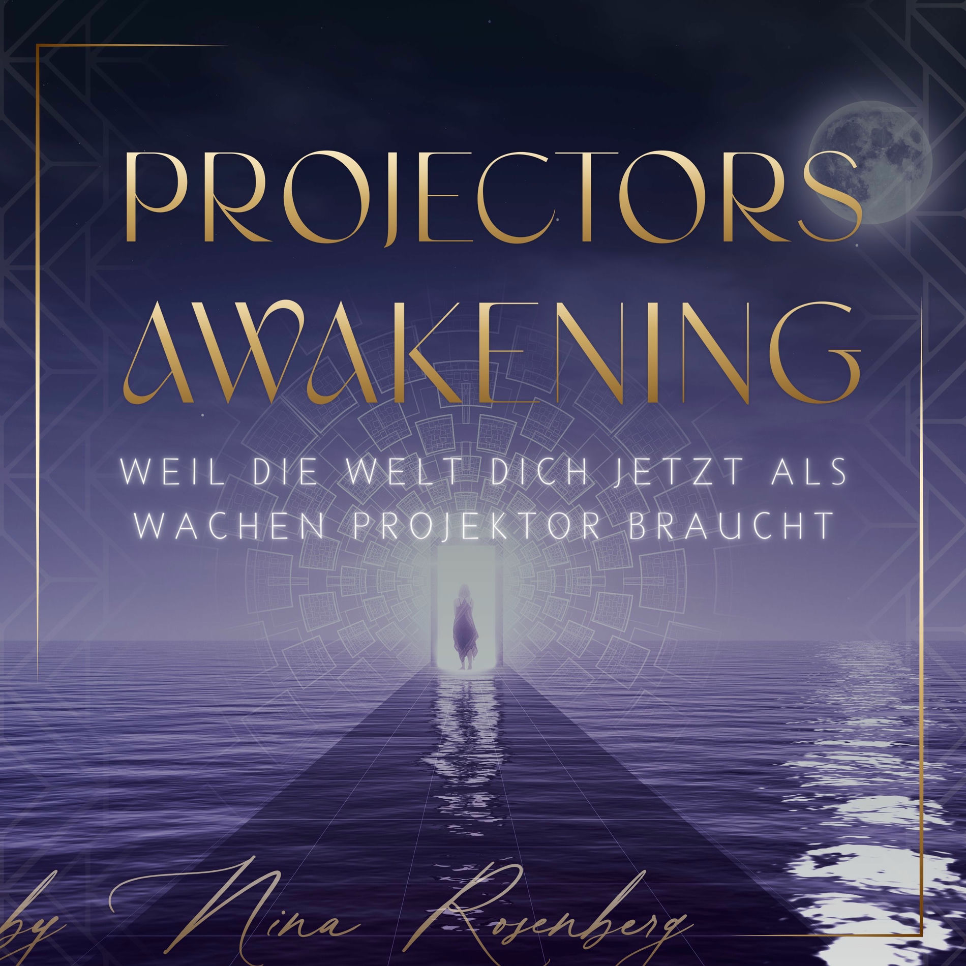 Show cover of PROJECTORS AWAKENING | Weil die Welt Dich JETZT als wachen Projektor braucht