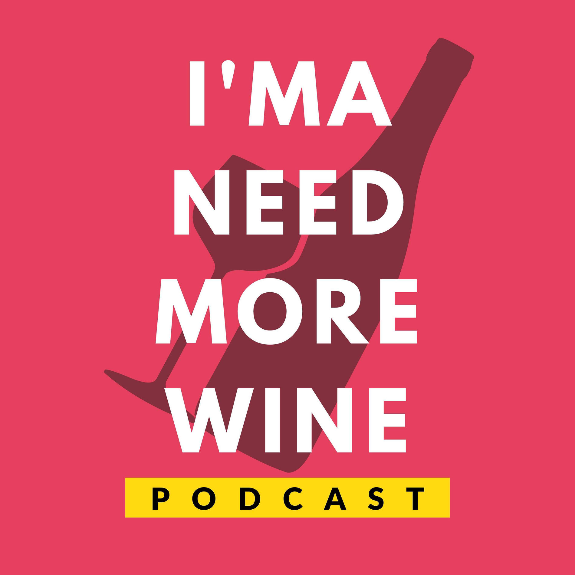 Show cover of I'ma Need More Wine Podcast