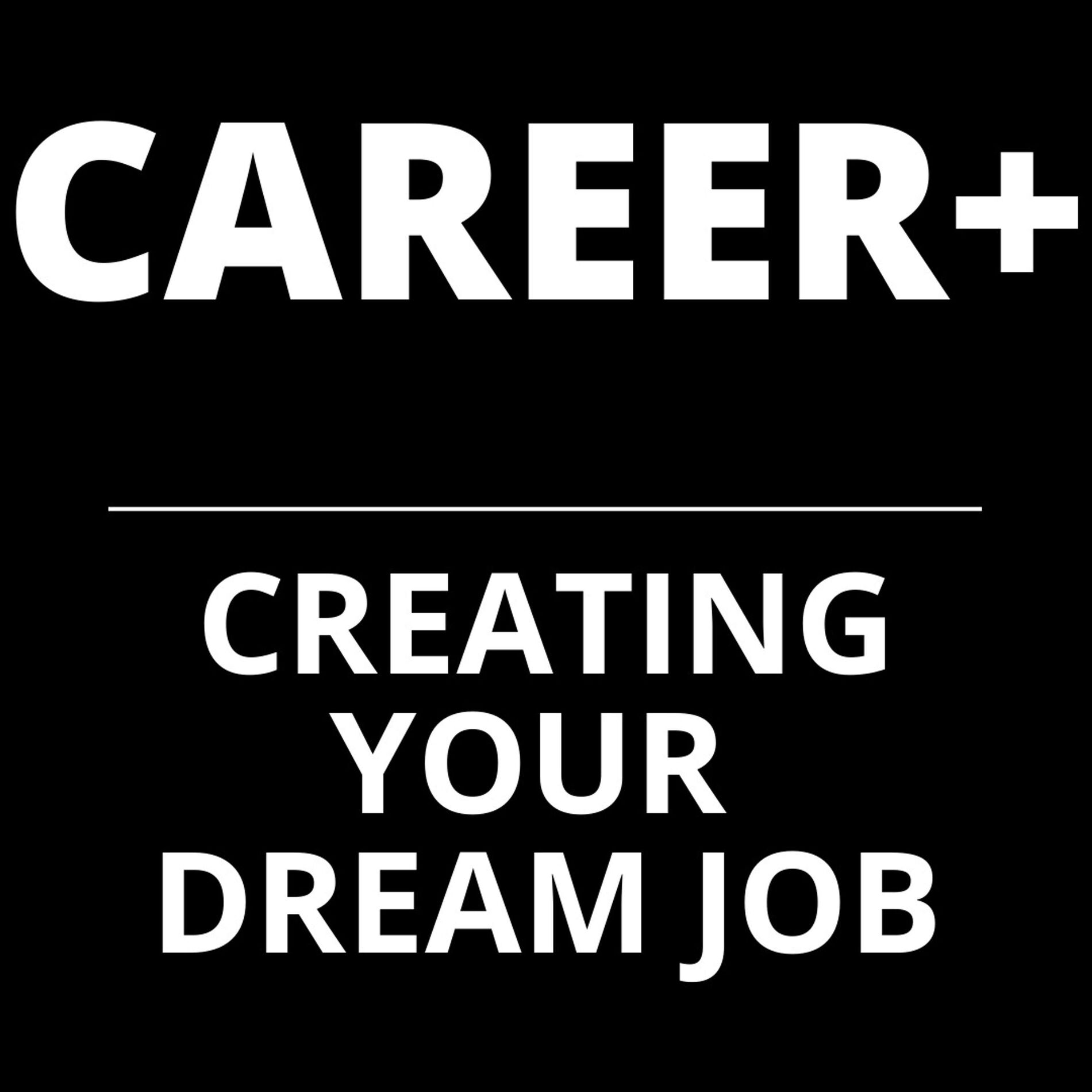 Show cover of CAREER+: Creating Your Dream Job