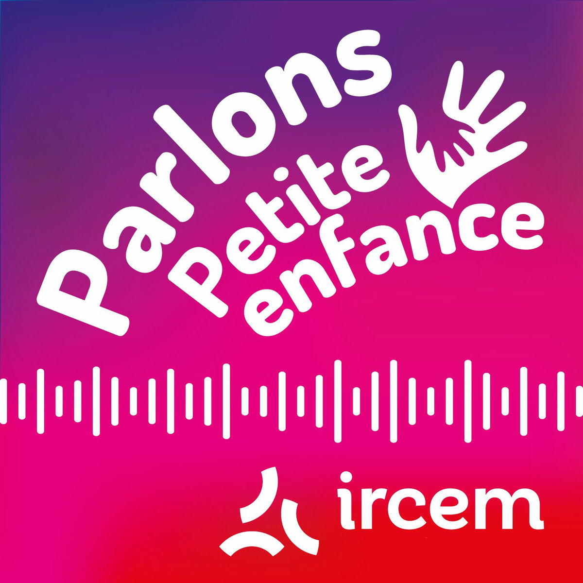 Show cover of Parlons Petite enfance par le Groupe IRCEM