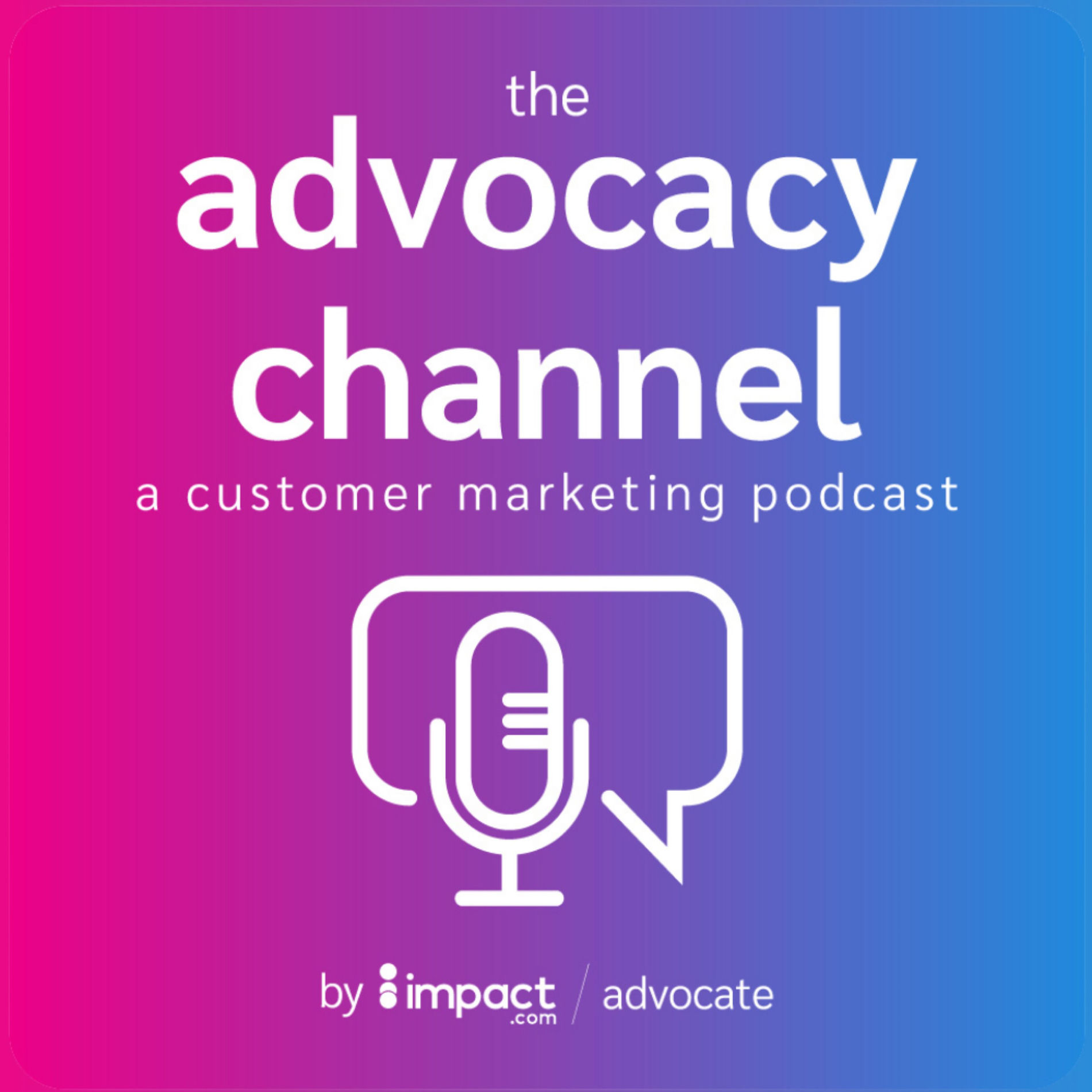 Show cover of The Advocacy Channel: A Customer Marketing Podcast
