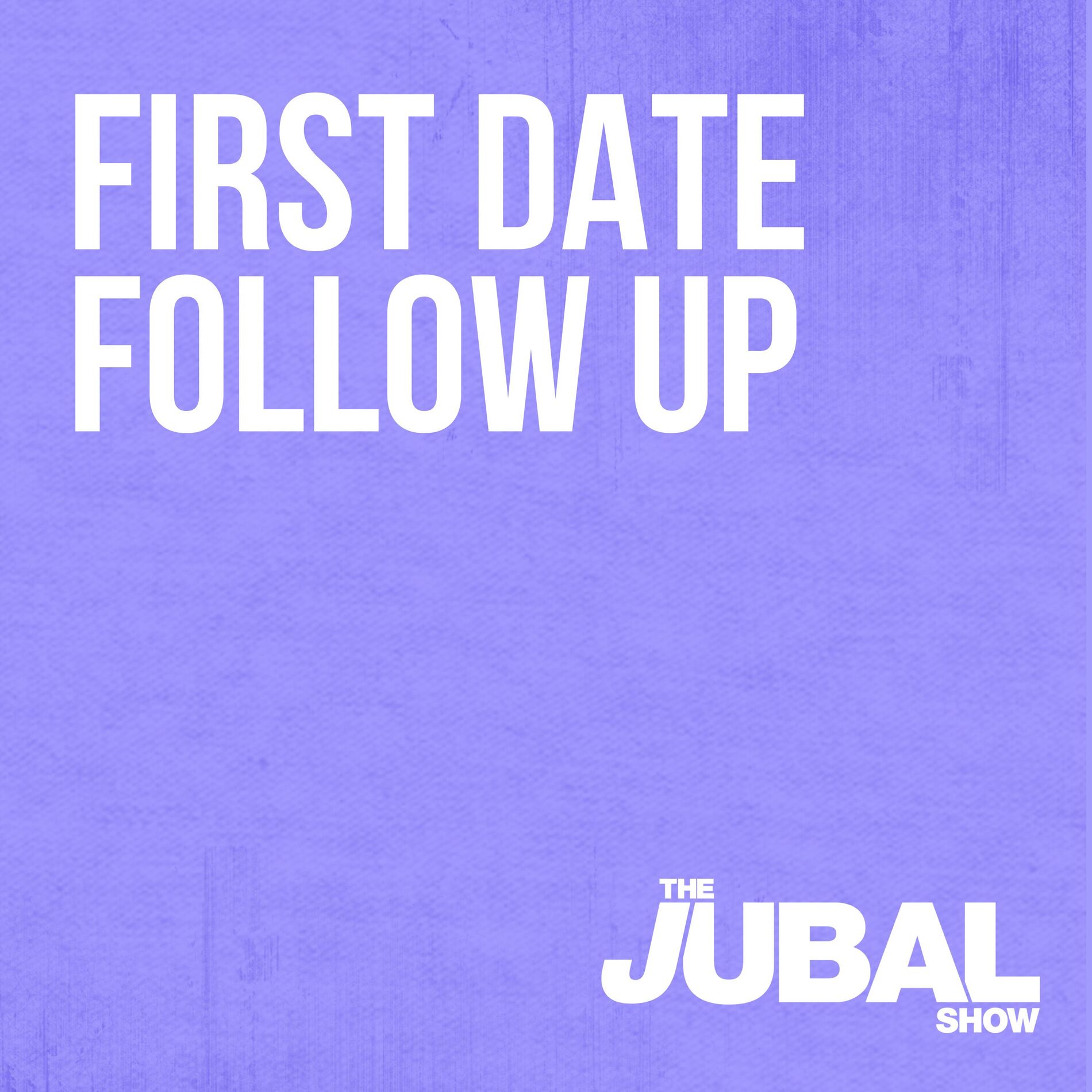 Show cover of First Date Follow Up - The Jubal Show
