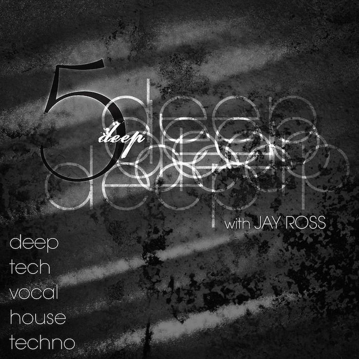 Show cover of 5 Deep with Jay Ross - Deep | Tech | Vocal | House | Techno