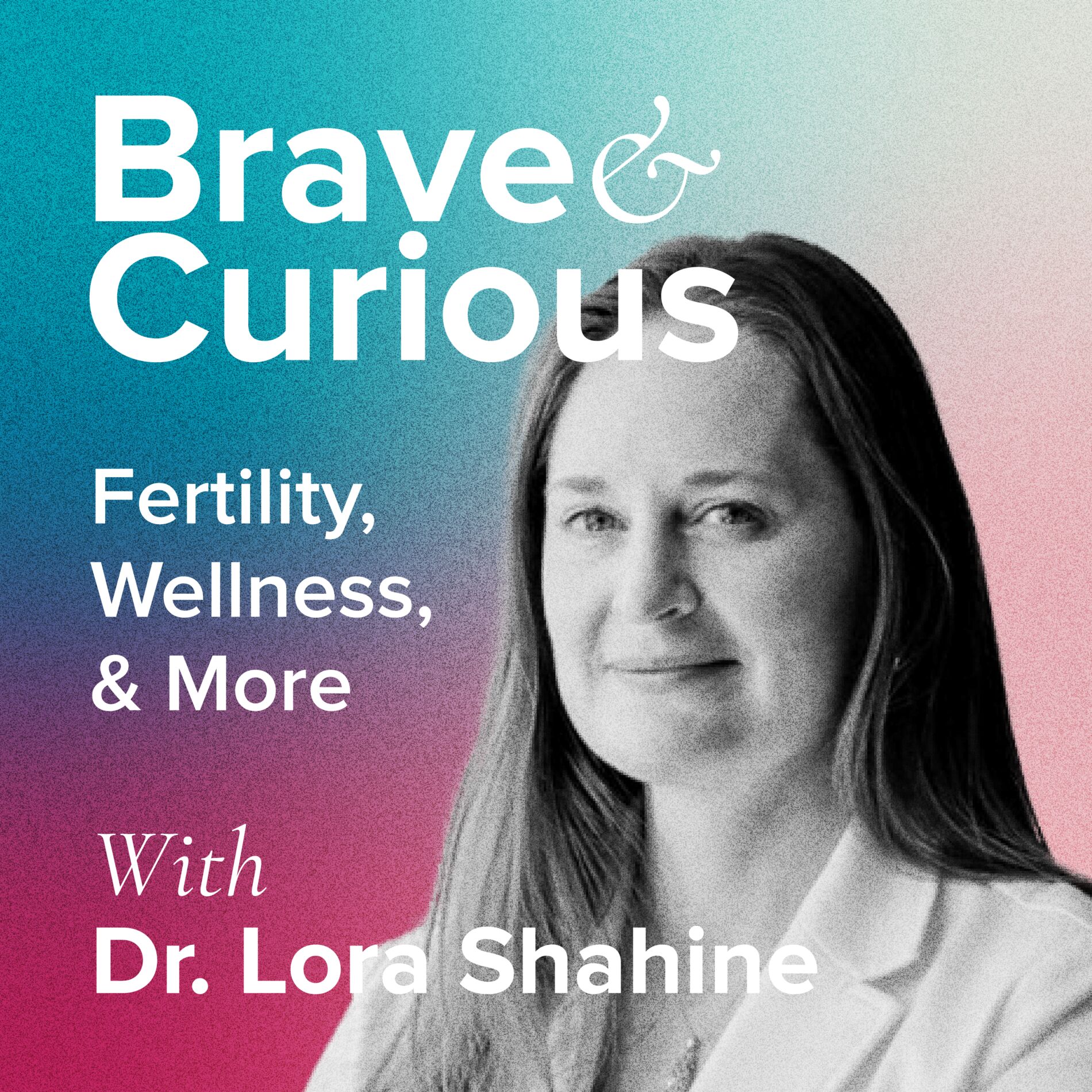 Show cover of Brave & Curious with Dr. Lora Shahine