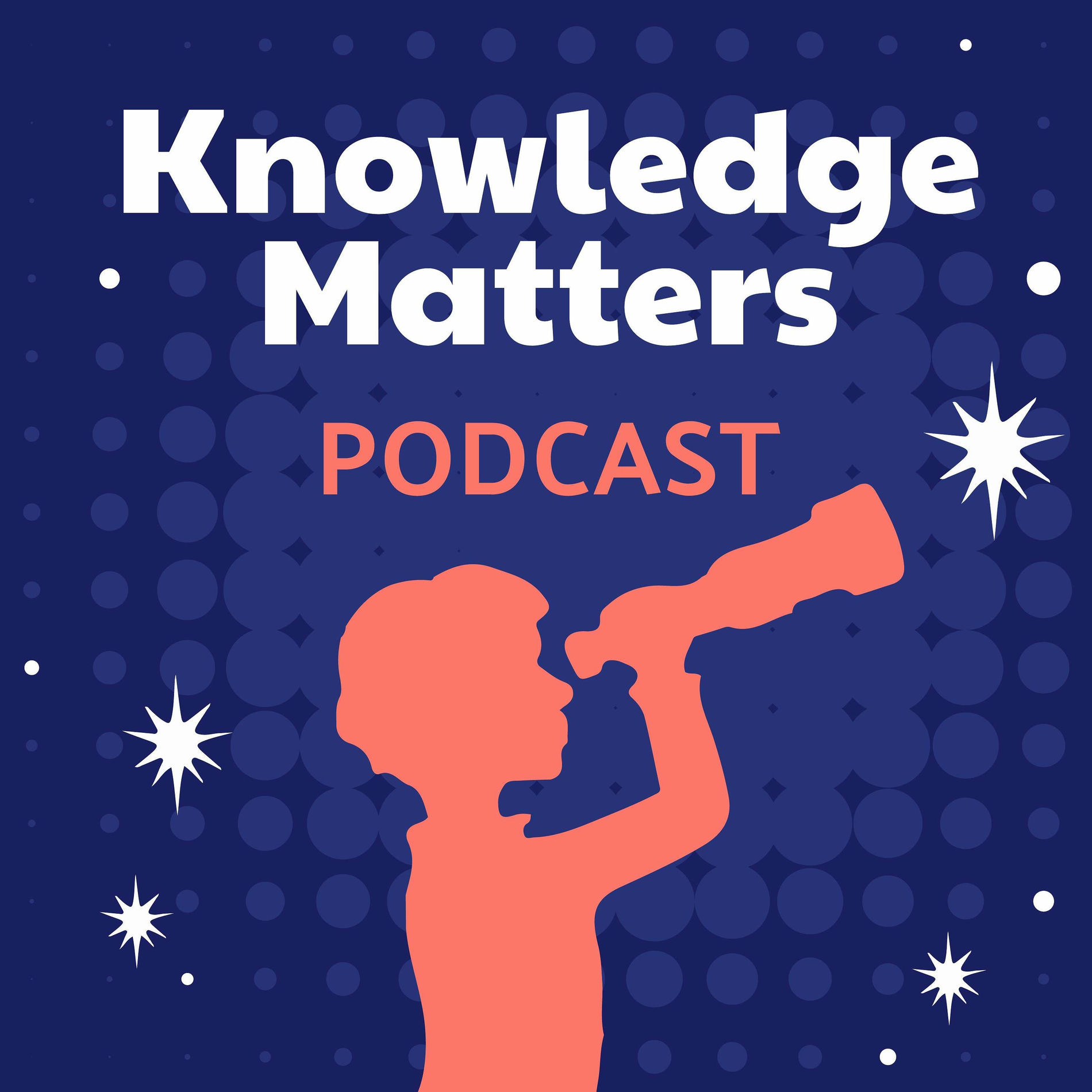 Show cover of The Knowledge Matters Podcast