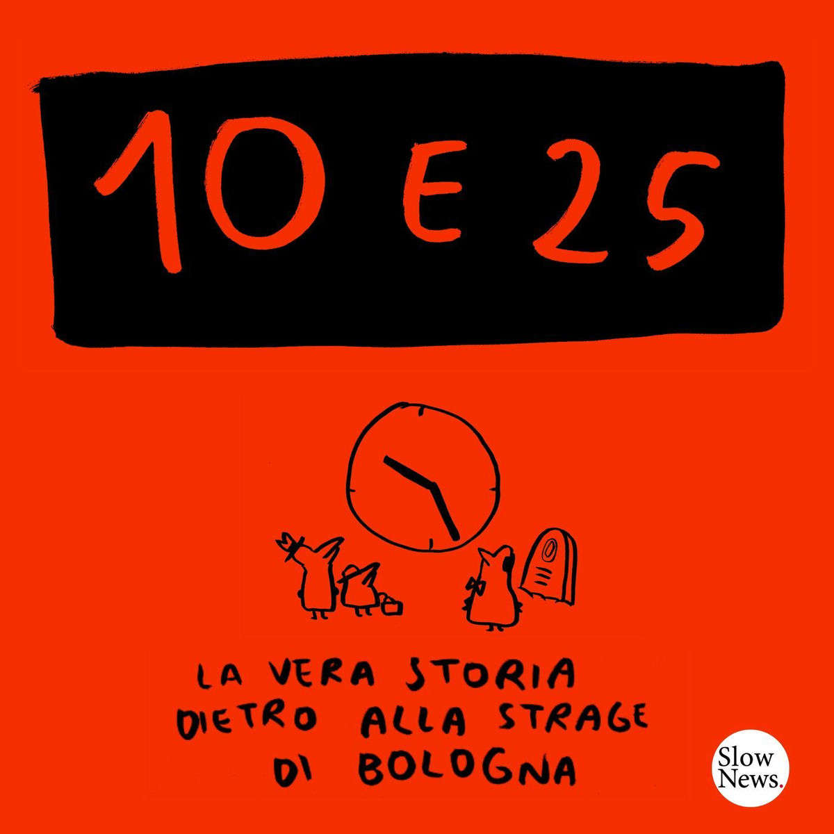 Show cover of 10 e 25 - La vera storia dietro alla strage di Bologna
