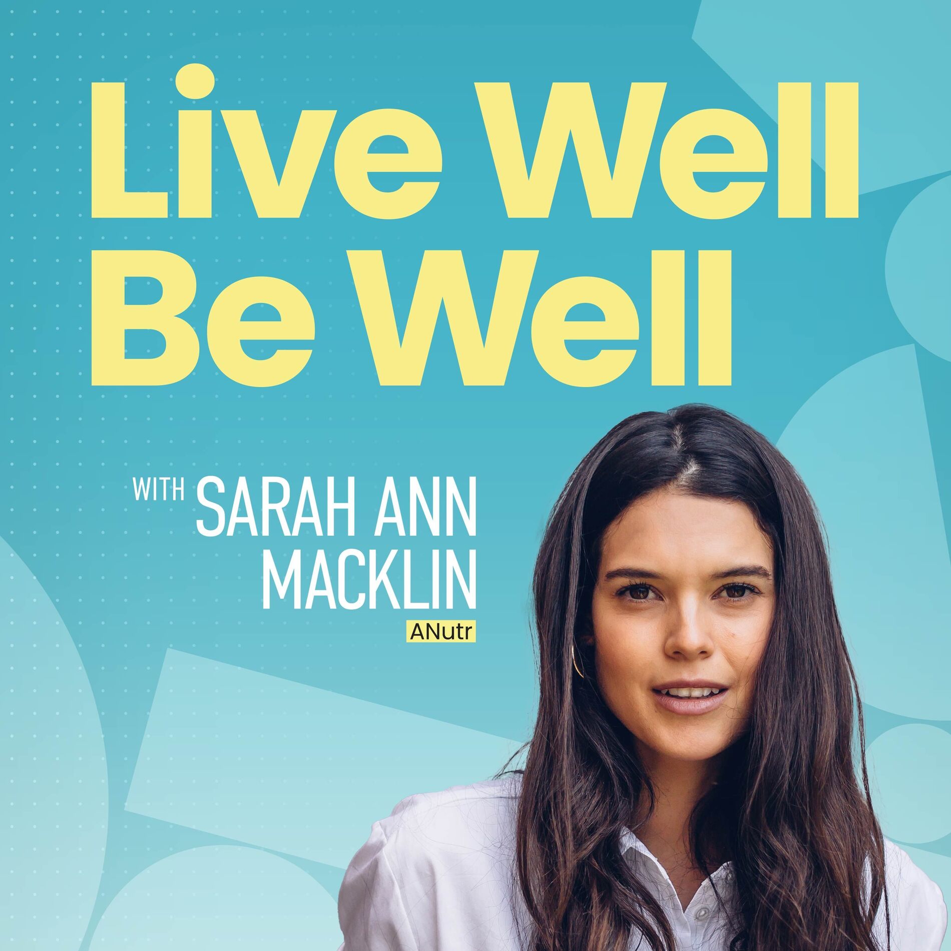 Show cover of Live Well Be Well with Sarah Ann Macklin | Health, Lifestyle, Nutrition