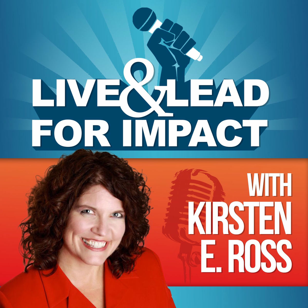 Show cover of Live and Lead for Impact with Kirsten E. Ross