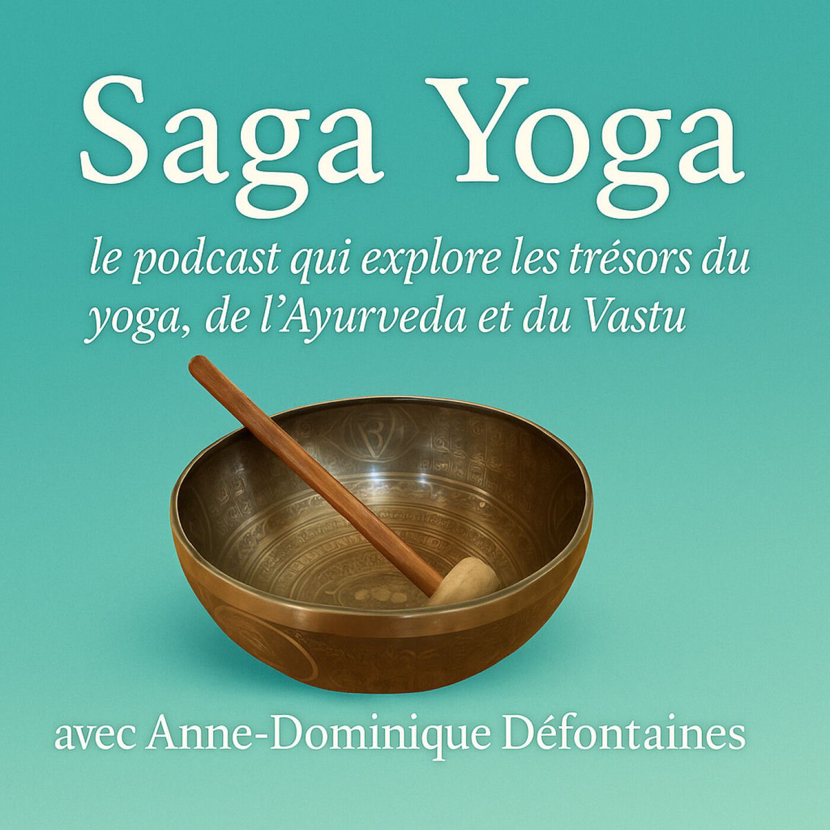 Show cover of SAGA YOGA - le Podcast qui explore les trésors du Yoga, de l'Ayurveda et du Vastu - avec Anne-Dominique Défontaines