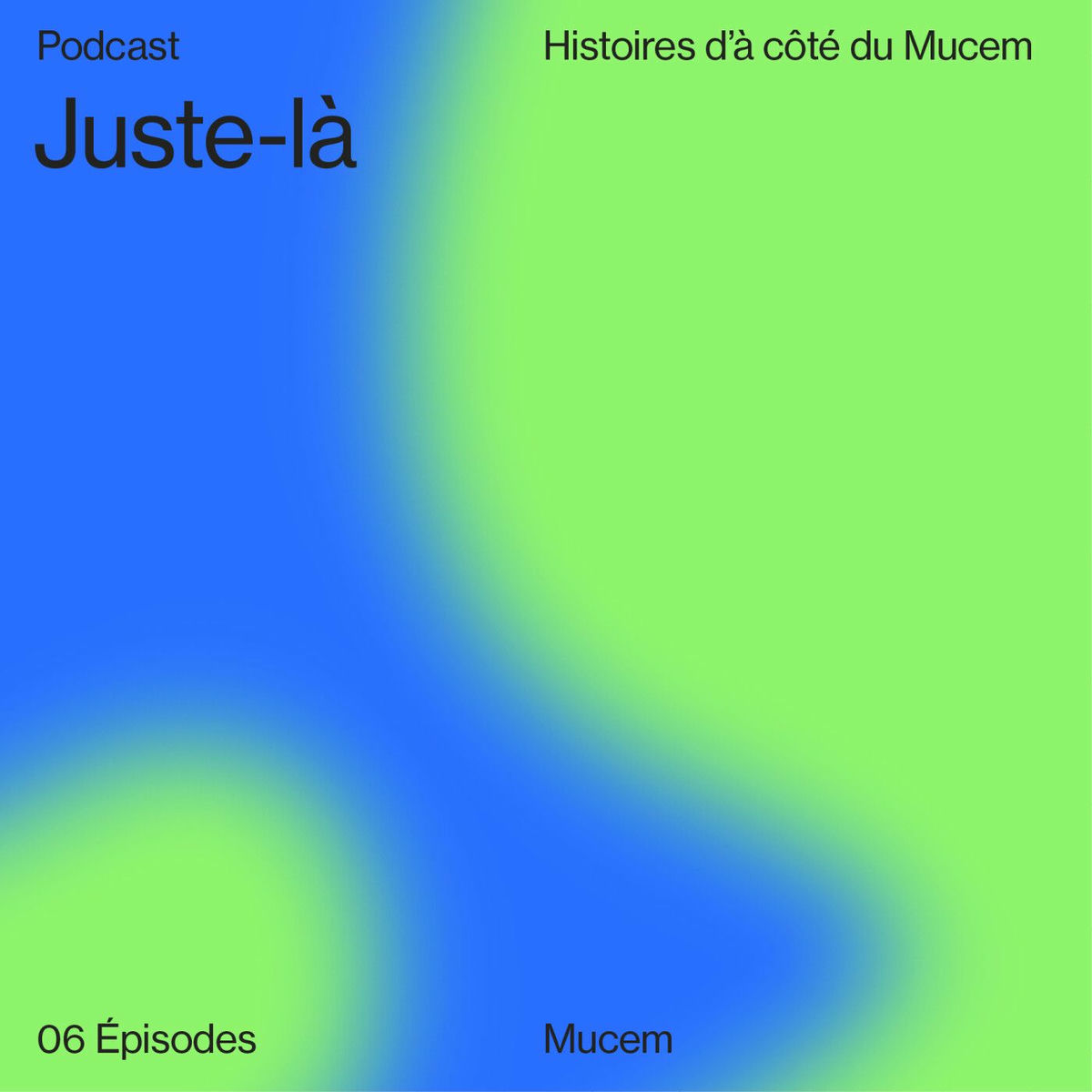 Show cover of Juste-là — Histoires d’à côté du Mucem